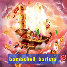 bombshell barista tail blaizer